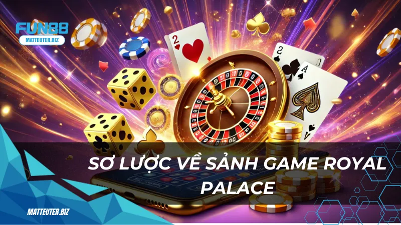 Royal Palace tại Fun88 - Cổng game giải trí hoàn hảo 1 Sơ lược về sảnh game Royal Palace