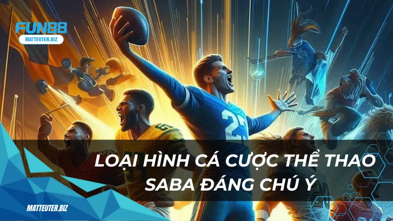 Thể Thao Saba tại Fun88 – Sảnh cá cược đẳng cấp cho cược thủ 2 Những loại hình cá cược thể thao saba đáng chú ý