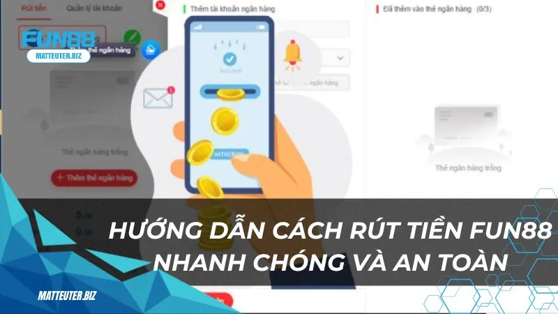 Hướng dẫn rút tiền Fun88 thành công chỉ với vài bước 3 huong-dan-cach-rut-tien-fun88-nhanh-chong-va-an-toan