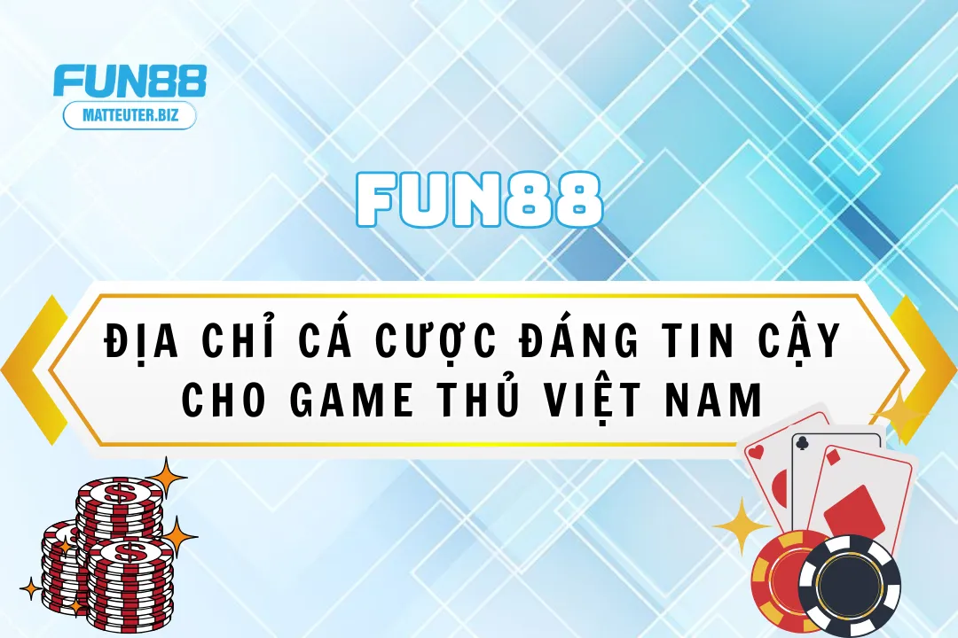 Giới thiệu nhà cái Fun88 - Uy tín hàng đầu châu Á 1 Nhà cái Fun88 - địa chỉ cá cược đáng tin cậy cho game thủ Việt Nam