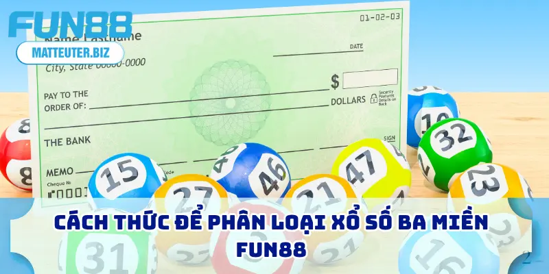 Xổ Số Ba Miền FUN88 - Hướng Dẫn Cho Người Mới Bắt Đầu 2 Cách thức để phân loại xổ số ba miền FUN88