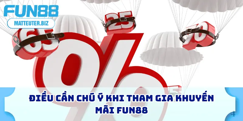 Khuyến Mãi FUN88 Mới Nhất - Thưởng Độc Quyền Không Giới Hạn 4 Điều cần chú ý khi tham gia khuyến mãi FUN88