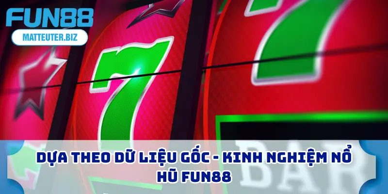 7 Kinh Nghiệm Nổ Hũ FUN88 Với Tỷ Lệ Thắng Cao Nhất 2025 2 Dựa theo dữ liệu gốc - Kinh nghiệm nổ hũ FUN88