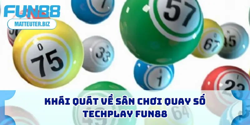 Quay Số Techplay FUN88 - Mở Lộc May, Nhận Ngay Tiền Khủng 1 Khái quát về sân chơi quay số Techplay FUN88