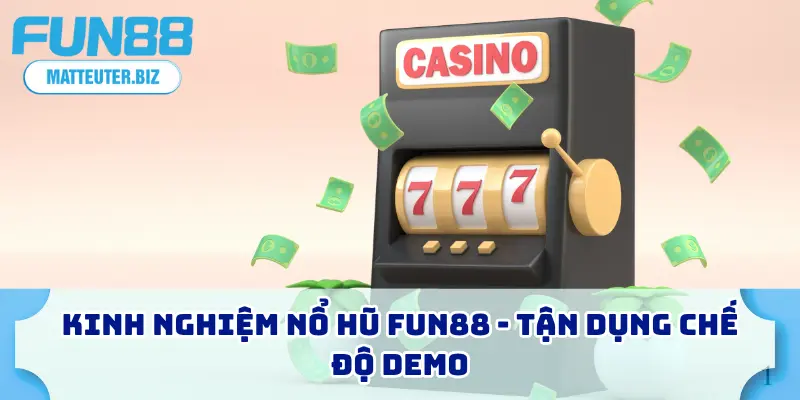 7 Kinh Nghiệm Nổ Hũ FUN88 Với Tỷ Lệ Thắng Cao Nhất 2025 1 Kinh nghiệm nổ hũ FUN88 - Tận dụng chế độ demo