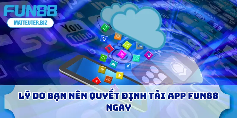 Tải App FUN88 Miễn Phí Về Máy Của Bạn – Chỉ Trong 1 Phút 1 Lý do bạn nên quyết định tải app FUN88 ngay