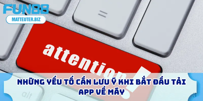 Tải App FUN88 Miễn Phí Về Máy Của Bạn – Chỉ Trong 1 Phút 3 Những yếu tố cần lưu ý khi bắt đầu tải app về máy