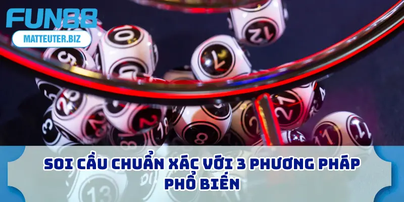 Xổ Số Ba Miền FUN88 - Hướng Dẫn Cho Người Mới Bắt Đầu 3 Soi cầu chuẩn xác với 3 phương pháp phổ biến