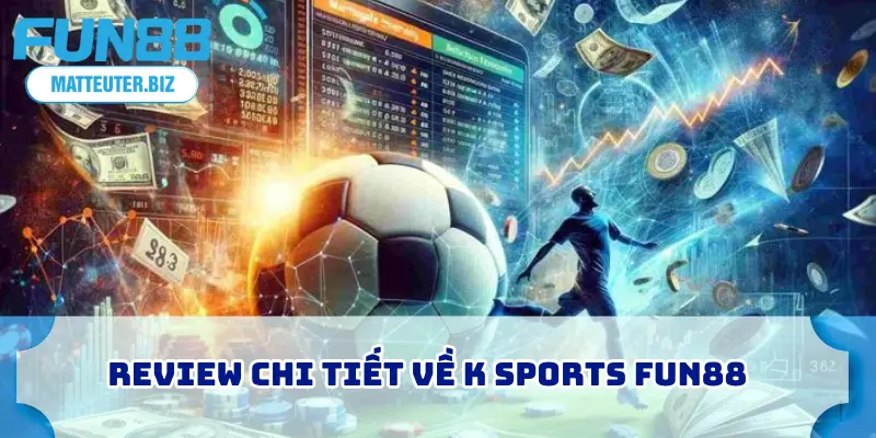 K Sports FUN88 – Giải Mã Sức Hút Sảnh Thể Thao Ảo Hot Nhất 1 Review chi tiết về K Sports FUN88