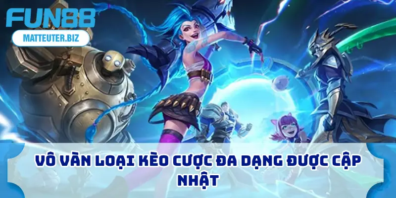 Liên Minh Huyền Thoại FUN88 – Bắt Kèo Uy Tín, Thắng Đậm 2 Vô vàn loại kèo cược đa dạng được cập nhật